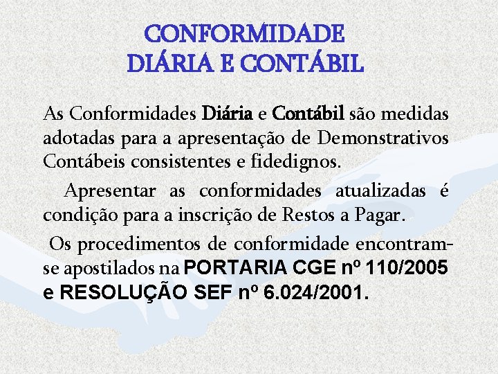 CONFORMIDADE DIÁRIA E CONTÁBIL As Conformidades Diária e Contábil são medidas adotadas para a