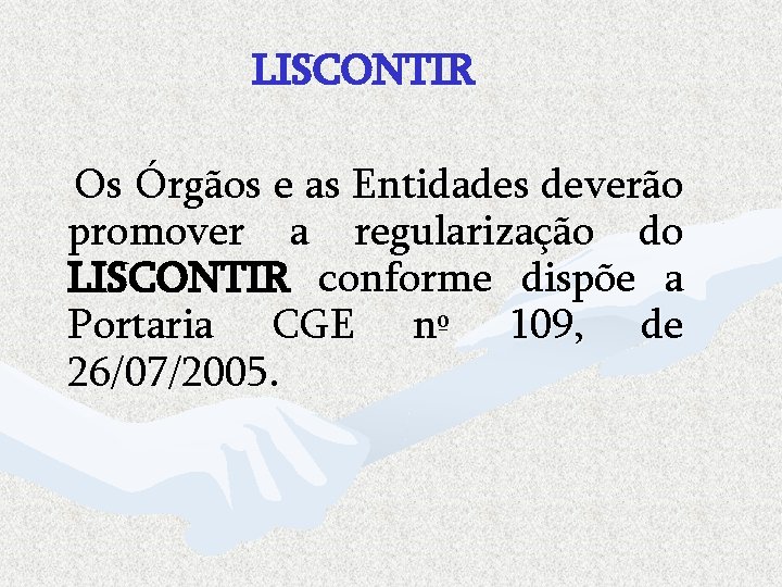 LISCONTIR Os Órgãos e as Entidades deverão promover a regularização do LISCONTIR conforme dispõe