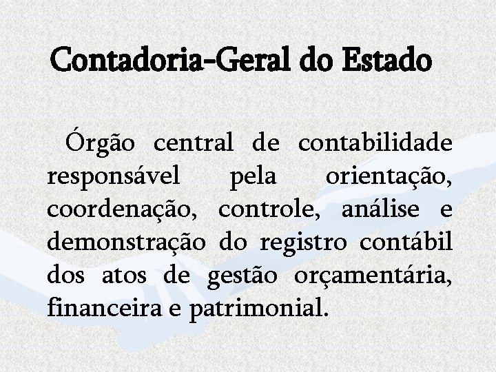 Contadoria-Geral do Estado Órgão central de contabilidade responsável pela orientação, coordenação, controle, análise e