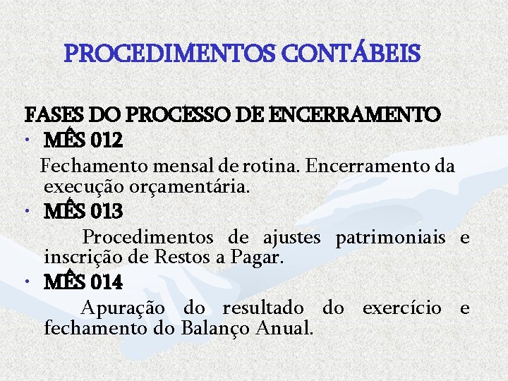 PROCEDIMENTOS CONTÁBEIS FASES DO PROCESSO DE ENCERRAMENTO • MÊS 012 Fechamento mensal de rotina.