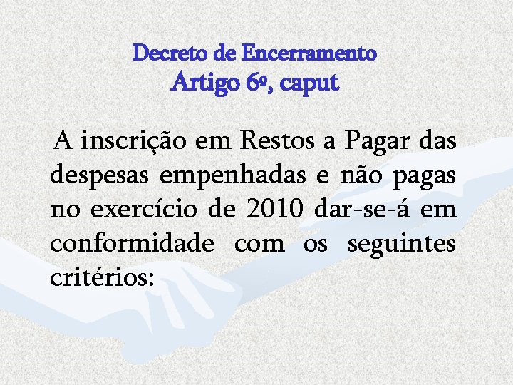 Decreto de Encerramento Artigo 6º, caput A inscrição em Restos a Pagar das despesas