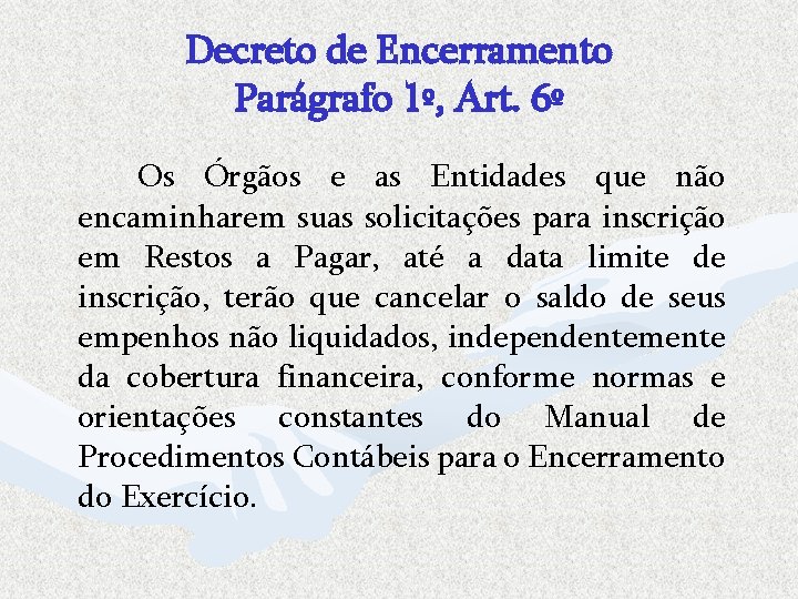 Decreto de Encerramento Parágrafo 1º, Art. 6º Os Órgãos e as Entidades que não