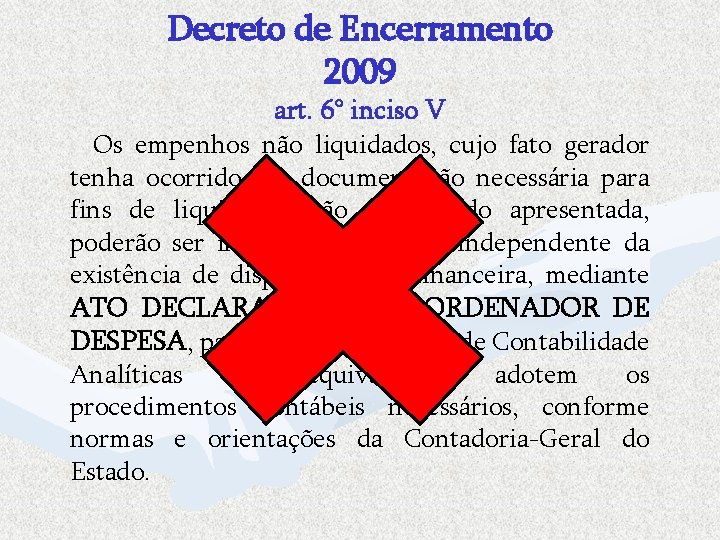 Decreto de Encerramento 2009 art. 6° inciso V Os empenhos não liquidados, cujo fato