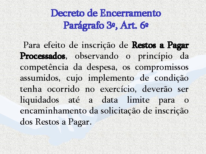 Decreto de Encerramento Parágrafo 3º, Art. 6º Para efeito de inscrição de Restos a