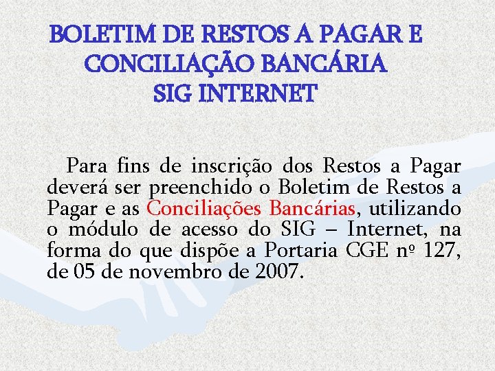 BOLETIM DE RESTOS A PAGAR E CONCILIAÇÃO BANCÁRIA SIG INTERNET Para fins de inscrição