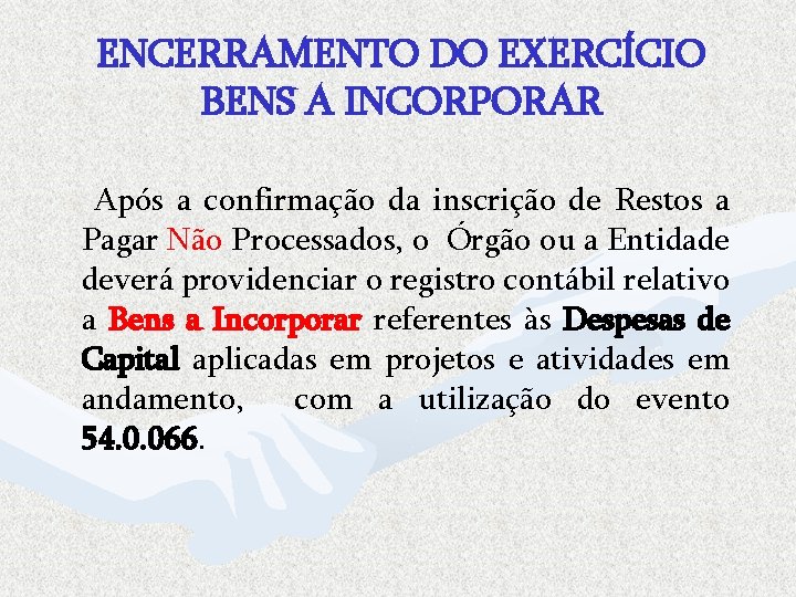 ENCERRAMENTO DO EXERCÍCIO BENS A INCORPORAR Após a confirmação da inscrição de Restos a