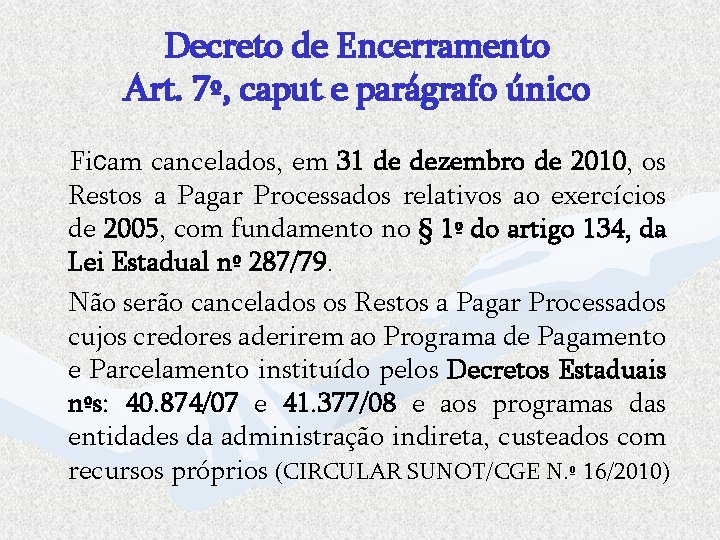 Decreto de Encerramento Art. 7º, caput e parágrafo único Ficam cancelados, em 31 de