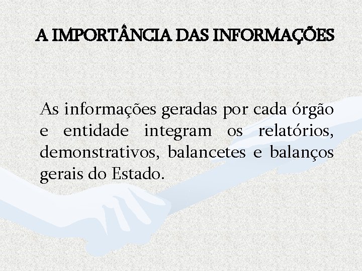 A IMPORT NCIA DAS INFORMAÇÕES As informações geradas por cada órgão e entidade integram