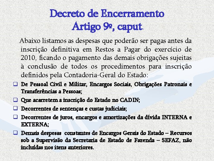 Decreto de Encerramento Artigo 9º, caput Abaixo listamos as despesas que poderão ser pagas