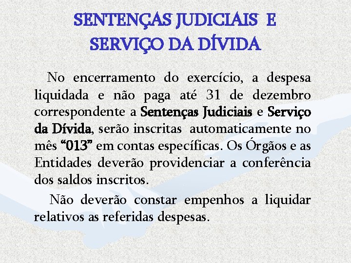 SENTENÇAS JUDICIAIS E SERVIÇO DA DÍVIDA No encerramento do exercício, a despesa liquidada e