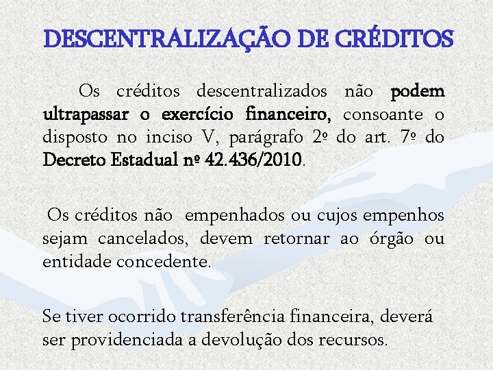 DESCENTRALIZAÇÃO DE CRÉDITOS Os créditos descentralizados não podem ultrapassar o exercício financeiro, consoante o