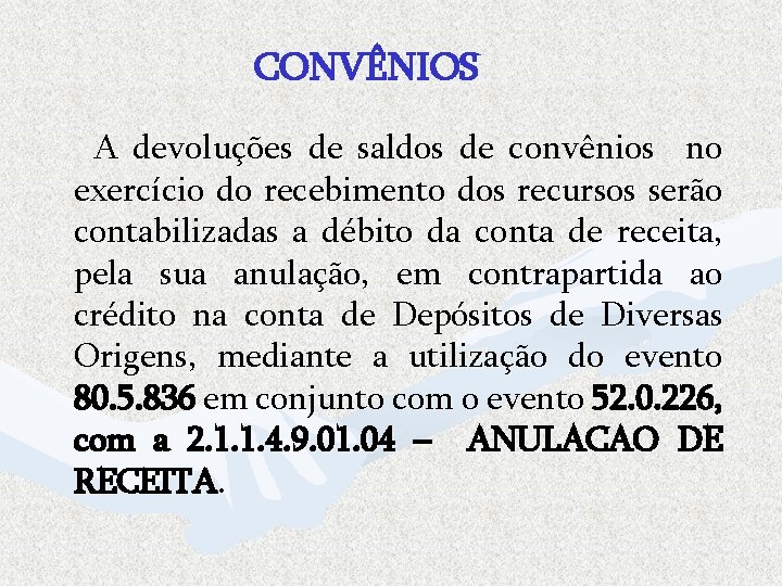 CONVÊNIOS A devoluções de saldos de convênios no exercício do recebimento dos recursos serão