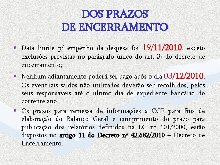 DOS PRAZOS DE ENCERRAMENTO § Data limite p/ empenho da despesa foi 19/11/2010, exceto