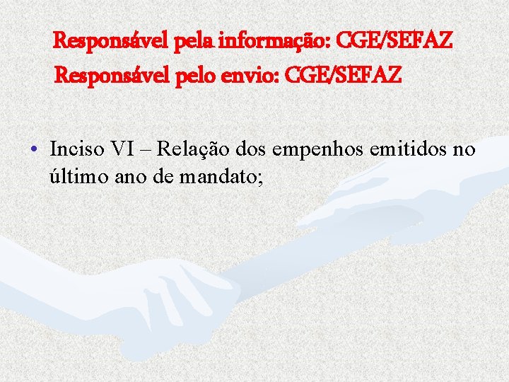 Responsável pela informação: CGE/SEFAZ Responsável pelo envio: CGE/SEFAZ • Inciso VI – Relação dos