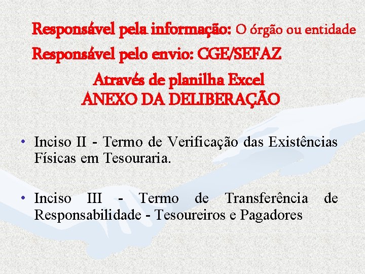 Responsável pela informação: O órgão ou entidade Responsável pelo envio: CGE/SEFAZ Através de planilha