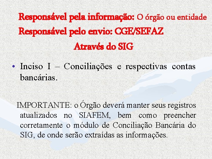 Responsável pela informação: O órgão ou entidade Responsável pelo envio: CGE/SEFAZ Através do SIG