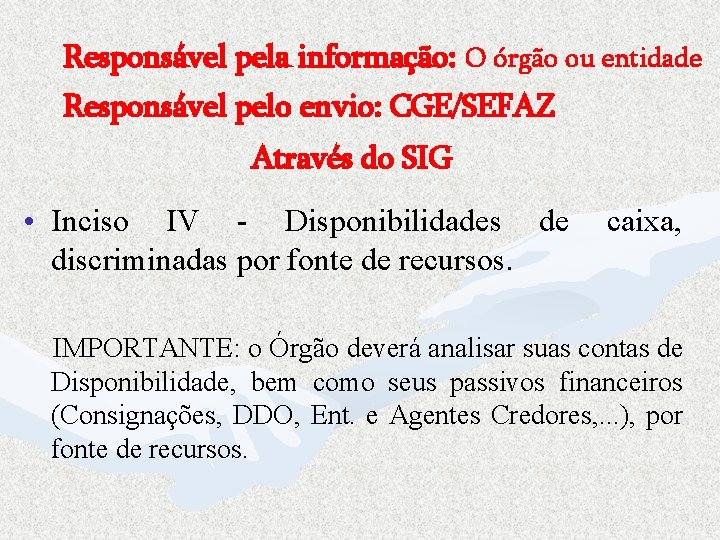 Responsável pela informação: O órgão ou entidade Responsável pelo envio: CGE/SEFAZ Através do SIG