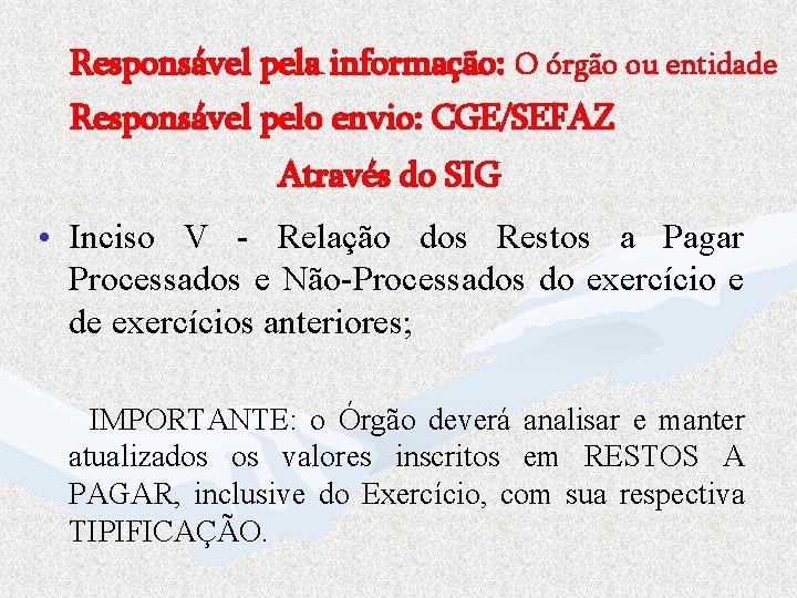 Responsável pela informação: O órgão ou entidade Responsável pelo envio: CGE/SEFAZ Através do SIG