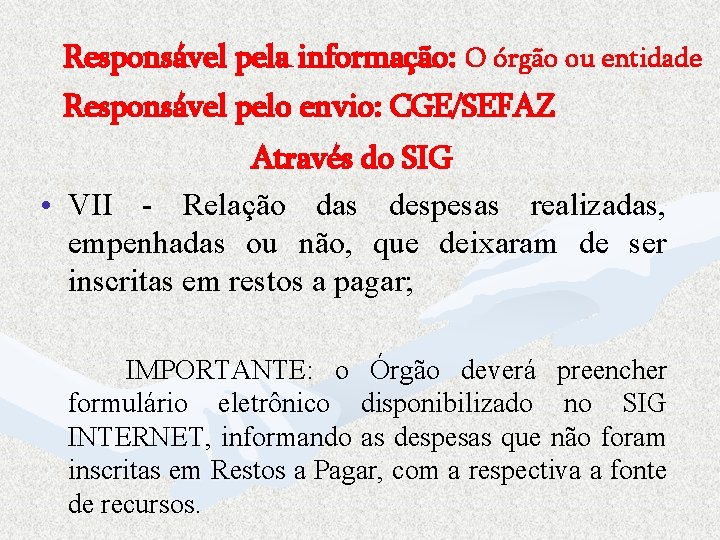 Responsável pela informação: O órgão ou entidade Responsável pelo envio: CGE/SEFAZ Através do SIG