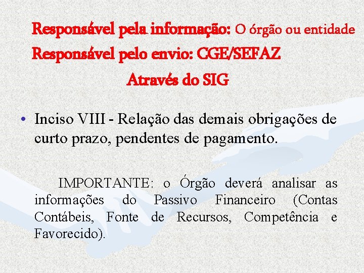 Responsável pela informação: O órgão ou entidade Responsável pelo envio: CGE/SEFAZ Através do SIG