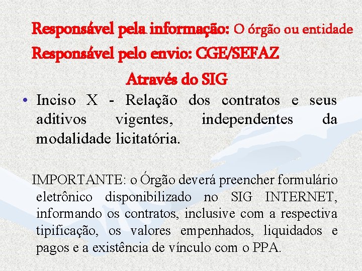 Responsável pela informação: O órgão ou entidade Responsável pelo envio: CGE/SEFAZ Através do SIG
