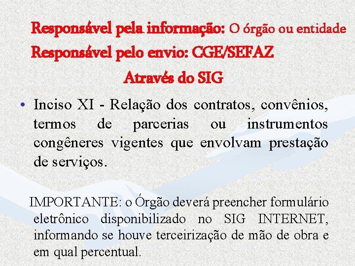 Responsável pela informação: O órgão ou entidade Responsável pelo envio: CGE/SEFAZ Através do SIG