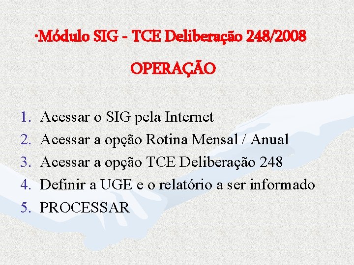  • Módulo SIG - TCE Deliberação 248/2008 OPERAÇÃO 1. 2. 3. 4. 5.