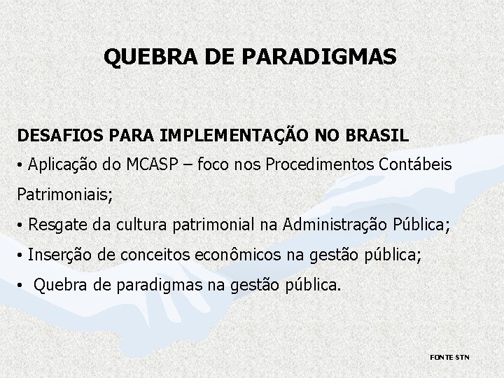 QUEBRA DE PARADIGMAS DESAFIOS PARA IMPLEMENTAÇÃO NO BRASIL • Aplicação do MCASP – foco