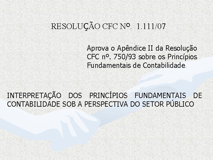 RESOLUÇÃO CFC Nº. 1. 111/07 Aprova o Apêndice II da Resolução CFC nº. 750/93