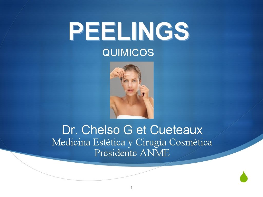 PEELINGS QUIMICOS Dr. Chelso G et Cueteaux Medicina Estética y Cirugía Cosmética Presidente ANME