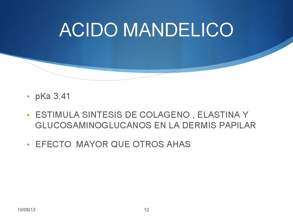 ACIDO MANDELICO • p. Ka 3. 41 • ESTIMULA SINTESIS DE COLAGENO , ELASTINA