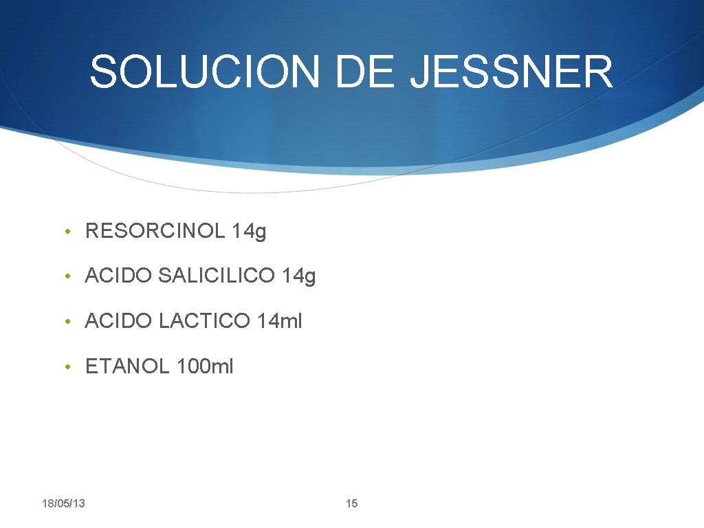 SOLUCION DE JESSNER • RESORCINOL 14 g • ACIDO SALICILICO 14 g • ACIDO