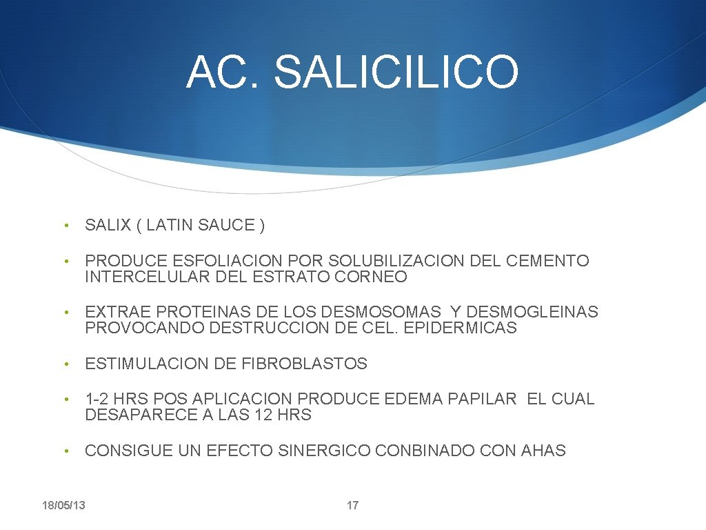 AC. SALICILICO • SALIX ( LATIN SAUCE ) • PRODUCE ESFOLIACION POR SOLUBILIZACION DEL