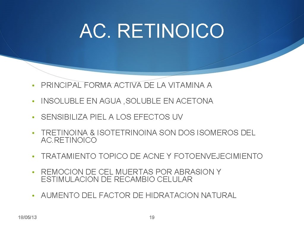 AC. RETINOICO • PRINCIPAL FORMA ACTIVA DE LA VITAMINA A • INSOLUBLE EN AGUA