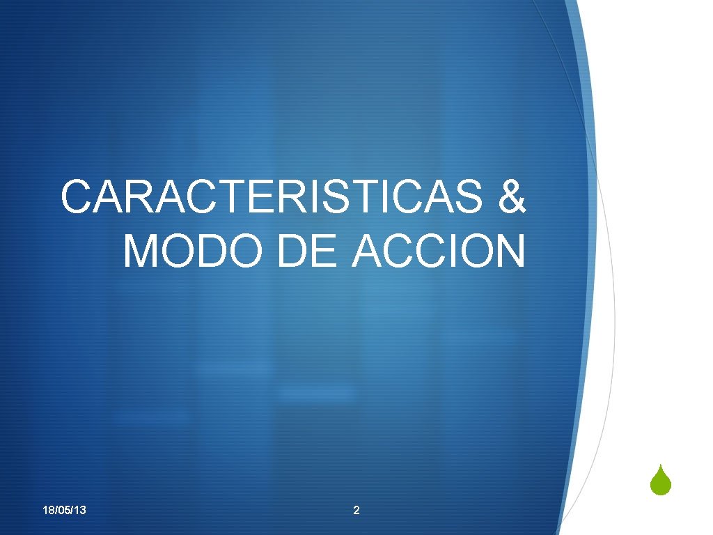 CARACTERISTICAS & MODO DE ACCION 18/05/13 2 S 