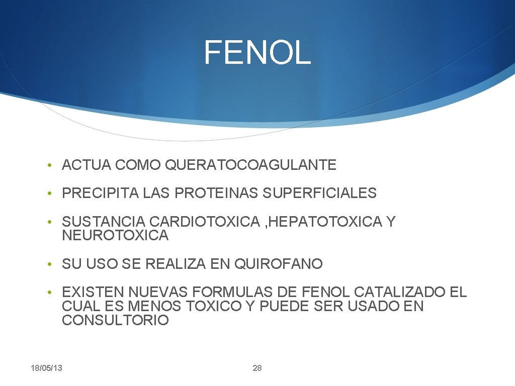 FENOL • ACTUA COMO QUERATOCOAGULANTE • PRECIPITA LAS PROTEINAS SUPERFICIALES • SUSTANCIA CARDIOTOXICA ,