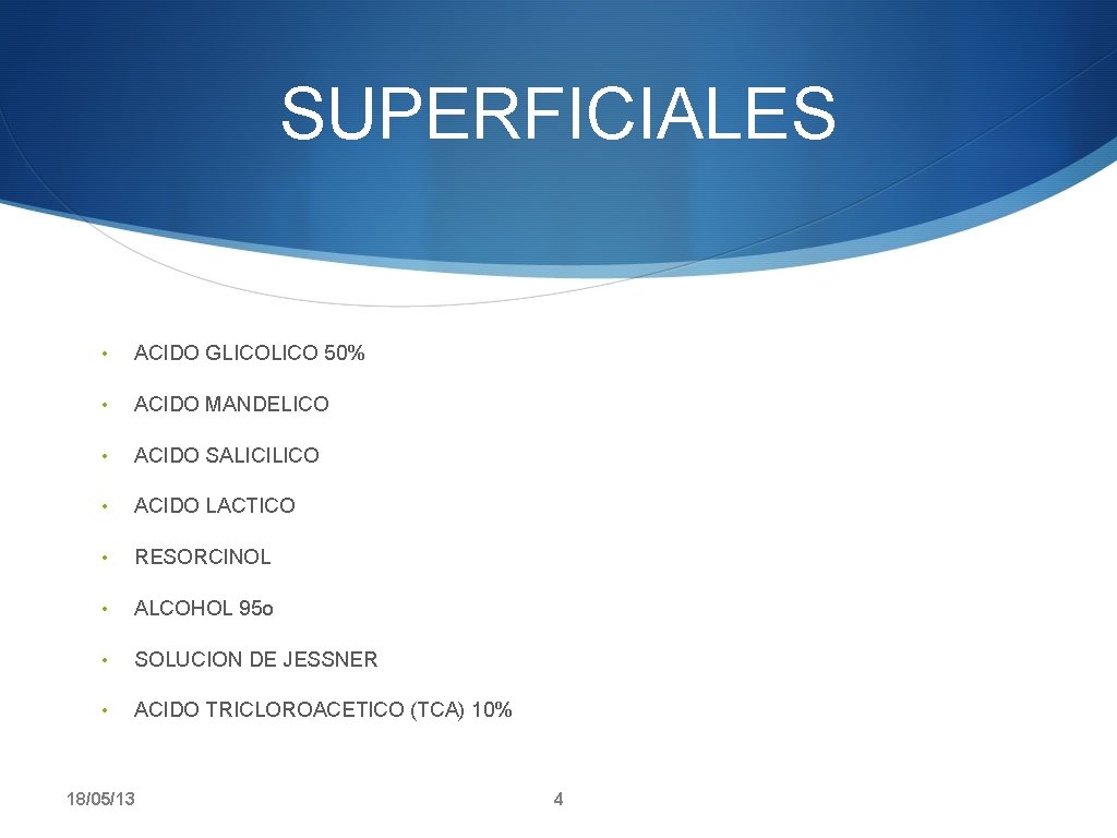 SUPERFICIALES • ACIDO GLICO 50% • ACIDO MANDELICO • ACIDO SALICILICO • ACIDO LACTICO