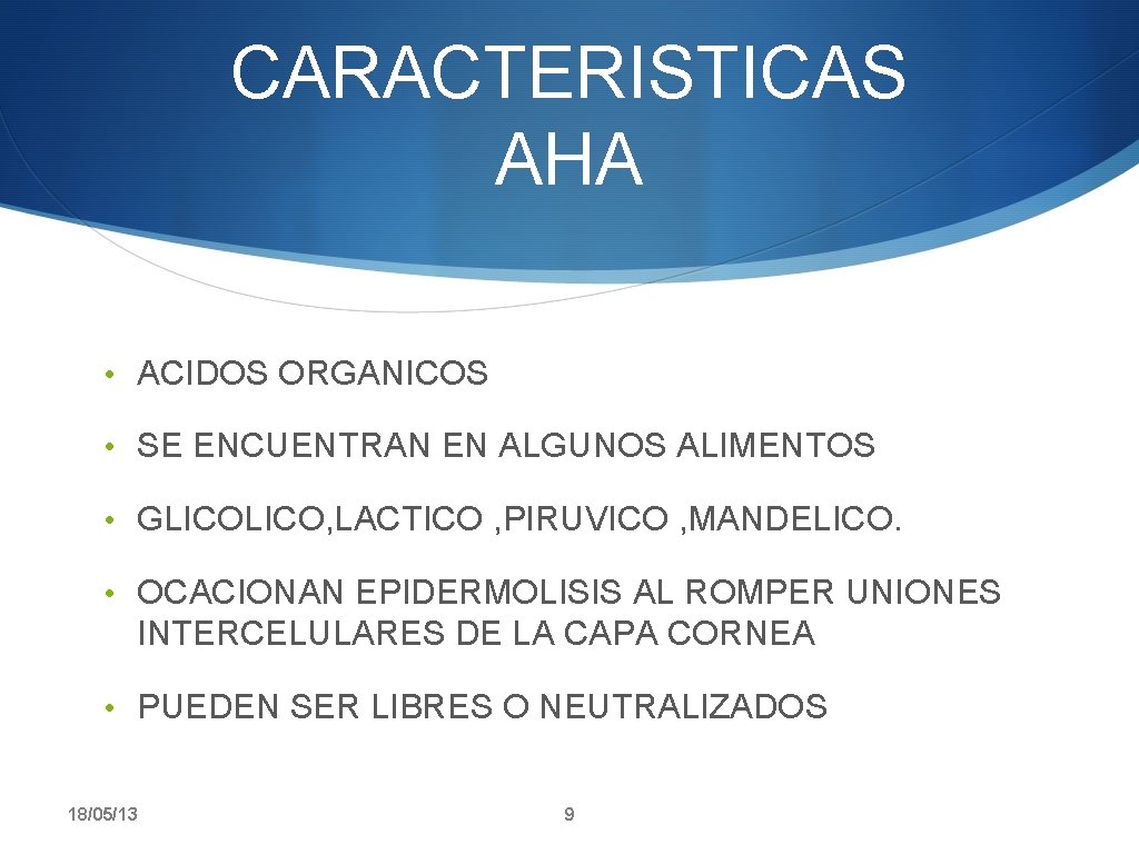 CARACTERISTICAS AHA • ACIDOS ORGANICOS • SE ENCUENTRAN EN ALGUNOS ALIMENTOS • GLICO, LACTICO