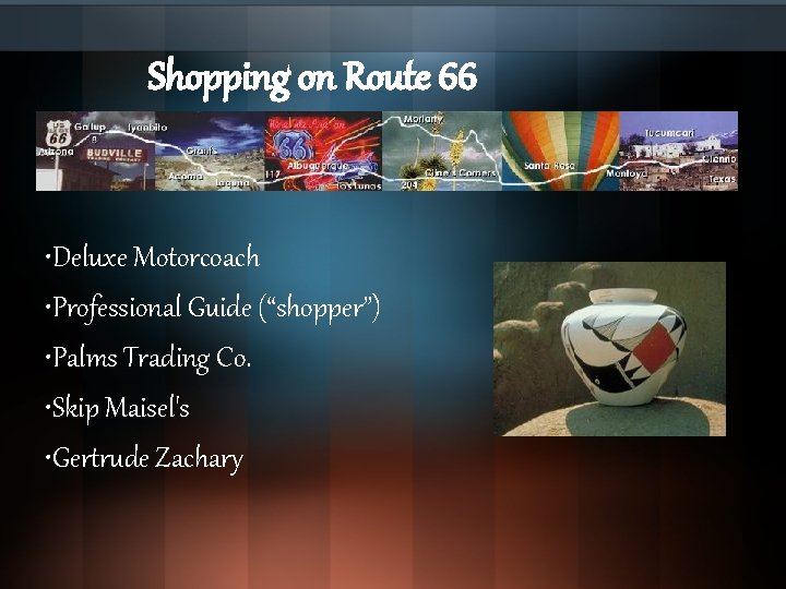 Shopping on Route 66 • Deluxe Motorcoach • Professional Guide (“shopper”) • Palms Trading