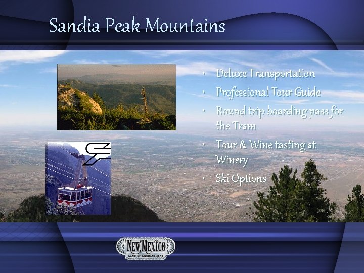 Sandia Peak Mountains • • • Deluxe Transportation Professional Tour Guide Round trip boarding