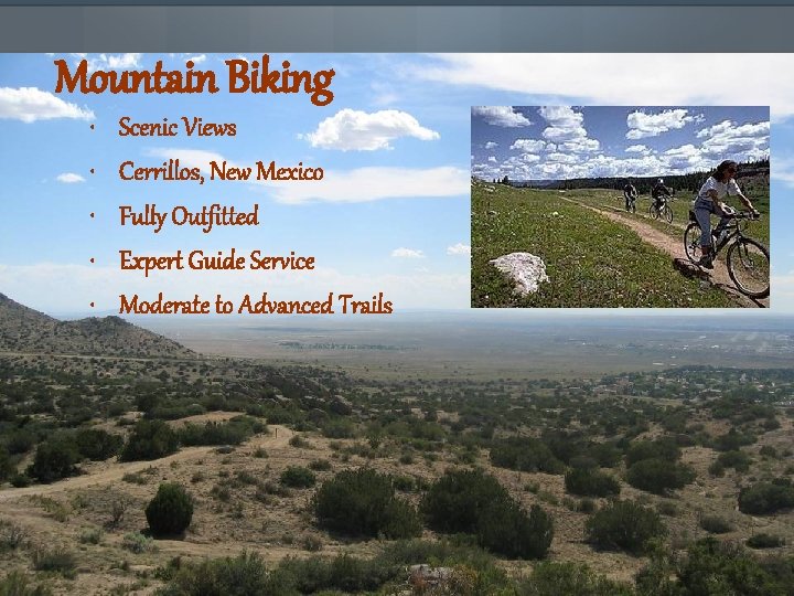 Mountain Biking • • • Scenic Views Cerrillos, New Mexico Fully Outfitted Expert Guide