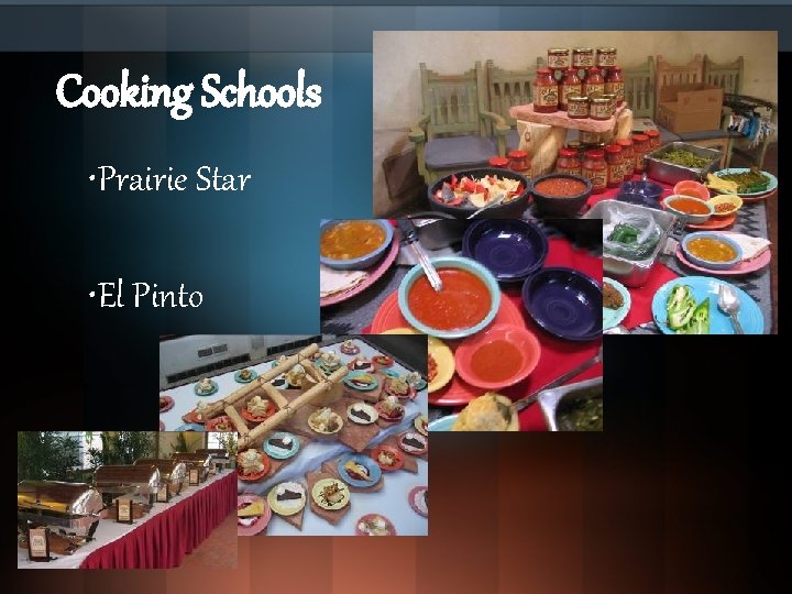 Cooking Schools • Prairie Star • El Pinto 