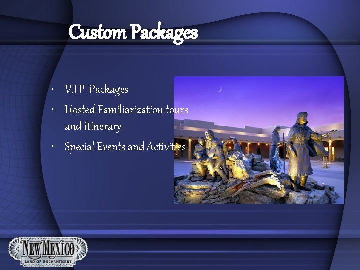 Custom Packages • V. I. P. Packages • Hosted Familiarization tours and Itinerary •