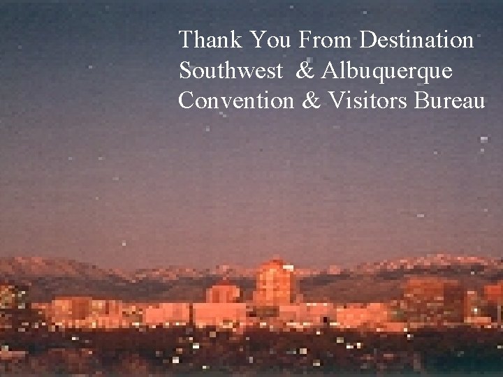 Thank You From Destination Thank You. Southwest & Albuquerque Convention Destination Southwest & Visitors