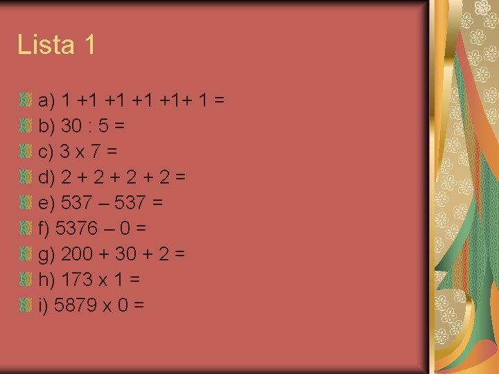 Lista 1 a) 1 +1 +1+ 1 = b) 30 : 5 = c)