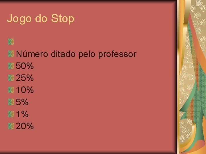 Jogo do Stop Número ditado pelo professor 50% 25% 10% 5% 1% 20% 