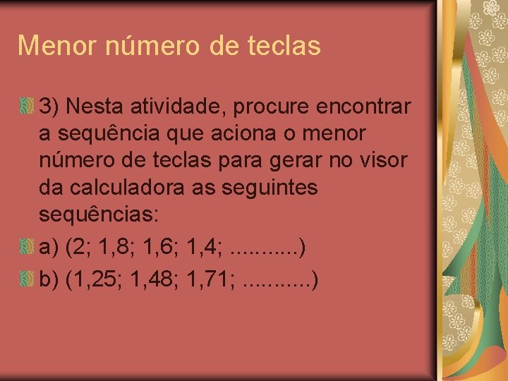 Menor número de teclas 3) Nesta atividade, procure encontrar a sequência que aciona o