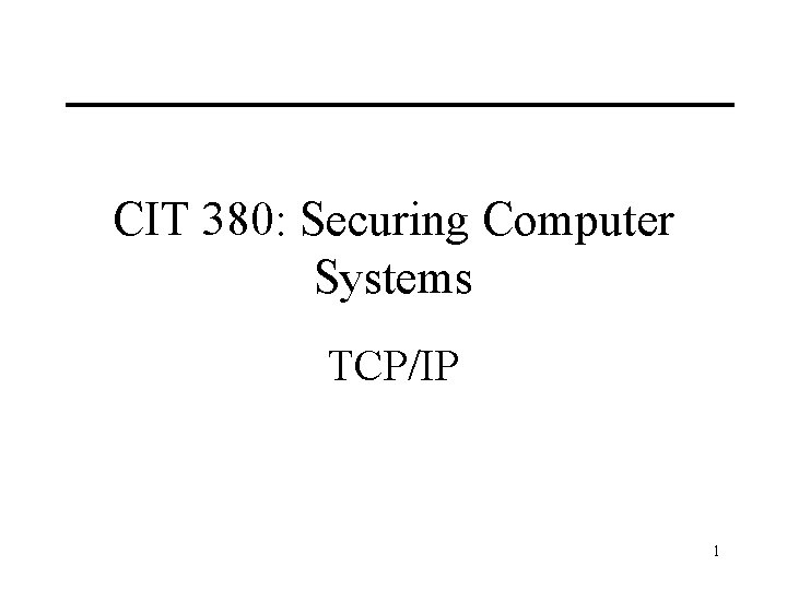 CIT 380: Securing Computer Systems TCP/IP 1 