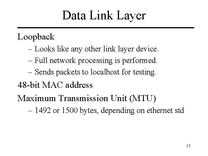 Data Link Layer Loopback – Looks like any other link layer device. – Full