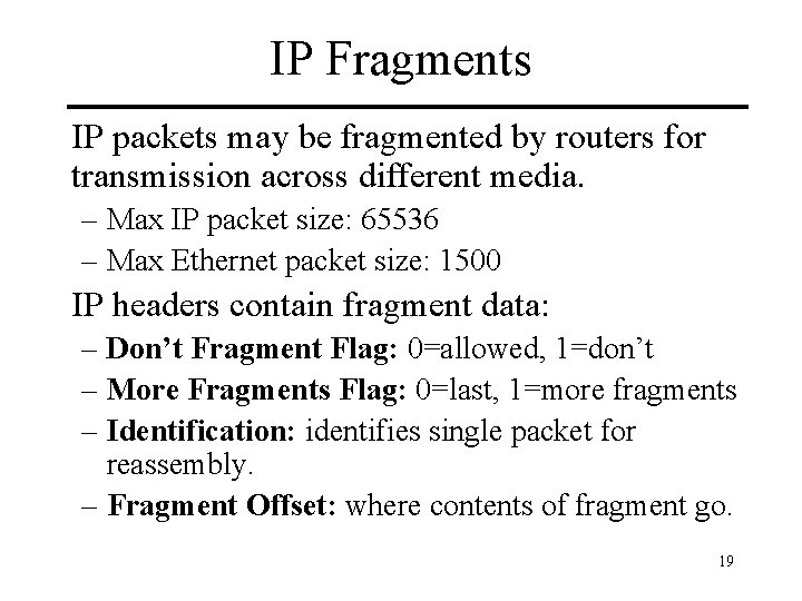 IP Fragments IP packets may be fragmented by routers for transmission across different media.